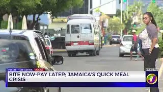 Bite Now-Pay Later; Jamaica's Quick Meal Crisis | TVJ News
