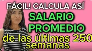 SACA TU SALARIO PROMEDIO DE LAS ÚLTIMAS 250 SEMANAS, MÉTODO SUPER FÁCIL!