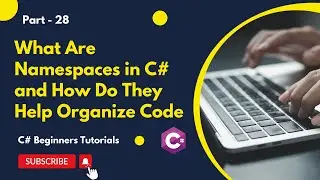 Part 28 - What Are Namespaces in C# and How Do They Help Organize Code | C# Tutorial for Beginners