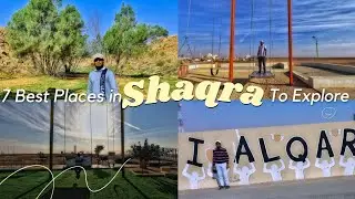 7 Places to Explore in Shaqra | Riyadh Region | Saudi Arabia | مدينة شقراء بمنطقة الرياض السعودية