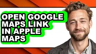 How to Open Google Maps Link in Apple Maps (full Guide)