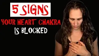 5 SIGNS Your Heart Chakra Is Blocked