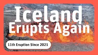 Reykjanes Peninsula Erupts Again: Iceland&rsquo;s 11th Volcano Since 2021
