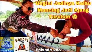 Begini Jadinya Kalau Mancing Jadi Ajang Taruhan 😯😂😯‼️ # Episode 285 mancing Jatigede 
