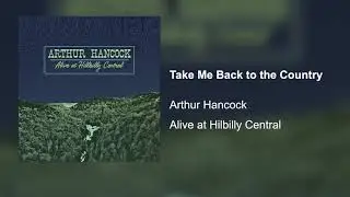 Arthur Hancock - Take Me Back to the Country
