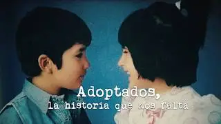 Adoptados, la historia que nos falta &ndash; Episodio 3