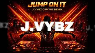 Jump On It (J.VYBZ Circuit Remix) | Circuit House Energy