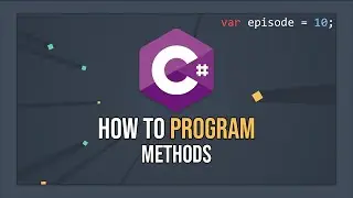 How To Program In C# - Methods (E10)