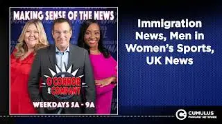 Immigration News, Men in Women&rsquo;s Sports, UK News | O'Connor & Company