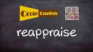 Reappraise   Pronunciation, Paraphrase, Listen & Practice