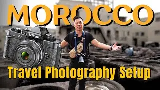 Travel Photography Setup | Morocco Edition with Nikon ZF