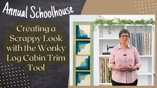 Creating a Scrappy Look with the Wonky Log Cabin Trim Tool - Schoolhouse 2023