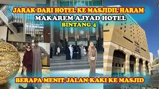 JARAK DARI MASJIDIL HARAM KE HOTEL MAKAREM AJYAD BINTANG 4 DI MEKAH