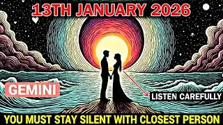 GEMINI ♊ This Is Why You Must Stay Silent With the Closest Person on Jan 13, 2026 — Listen Carefully