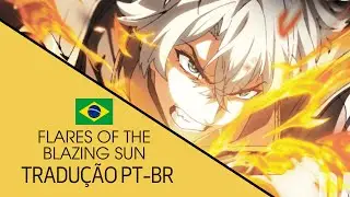 Flares Of The Blazing Sun (Tradu&ccedil;&atilde;o PTBR) - Honkai Star Rail