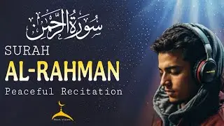 Surah Rahman | سورۃ الرحمٰن | Soothing & Beautiful Recitation for Inner Peace by Qari Alaa Aqel 