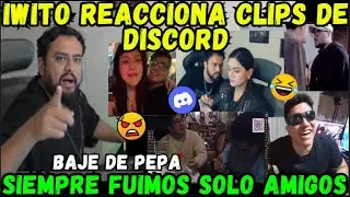 😂IWITO REACCIONA CLIPS DE DISCORD🔥SIEMPRE FUIMOS SOLO AMIGOS😡