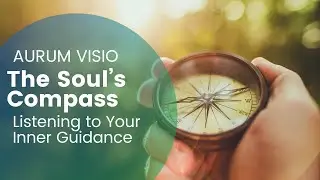 The Soul&rsquo;s Compass &ndash; Listening to Your Inner Guidance