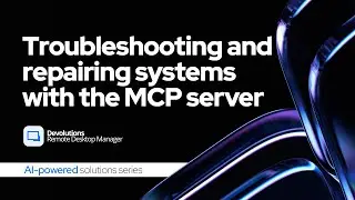 Troubleshooting and repairing systems using Remote Desktop Manager's MCP server - Video 4
