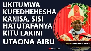 Pambo: Ukitumwa Kulifedhehesha Kanisa, Sisi Hatutafanya Kitu Lakini Utaona Aibu
