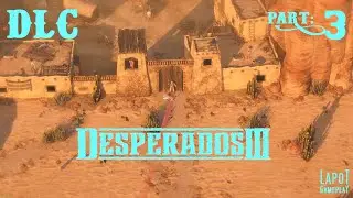 Desperados III. DLC. Часть 3 