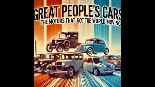Great People&rsquo;s Cars:  The Motors That Got the World Moving (1908-2000)
