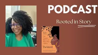 Unraveling the Politics of Black Hair | Twisted by Emma Dabiri | Rooted in Story Podcast