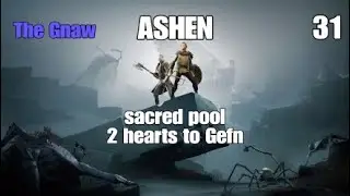 ASHEN The Gnaw to sacred pool to give Gefn the two hearts part 31 PS4 full game