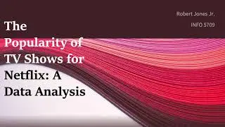 The Popularity of TV Shows for Netflix: A Data Analysis | INFO 5709 Final Project Presentation