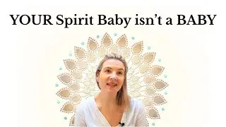 YOUR Spirit Baby isn't a BABY