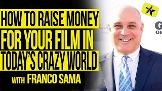 How To Raise Money For Your Film In TODAY&rsquo;S CRAZY World with Franco Sama