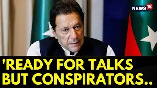Imran Khan Says He's 'Ready For Talks' But 'Conspirators Don't Want Dialogues' | Pakistan News