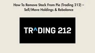 How To Remove Stock From Pie (Trading 212) &ndash; Sell/Move Holdings & Rebalance