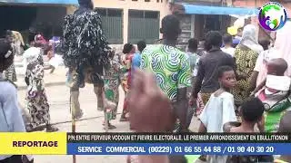 ENTRE FERVEUR VODOUN, ET FI&Egrave;VRE &Eacute;LECTORALE,  LE PREMIER ARRONDISSEMENT DE PORTO-NOVO EN &Eacute;BULLITION 