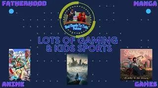 Lots of Gaming & Kids Sports | Dad Needs To Talk EP 82