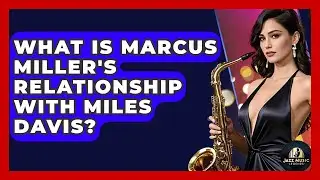 What Is Marcus Miller's Relationship With Miles Davis? - Jazz Music Legends