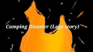 Camping Disaster (Lego story)