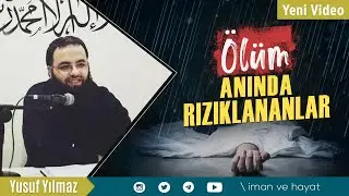 (Yeni) Ölüm Anında Rızıklananlar - Yusuf Yılmaz