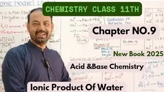 Ionic Product Of Water|Chapter No9|11th Class Chemistry |Lecture  No۔3|New Book 2025۔