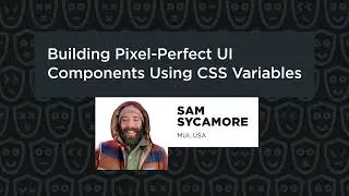 Sam Sycamore - Building Pixel-Perfect UI Components Using CSS Variables, React Summit 2023
