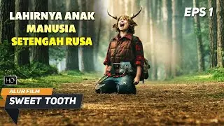 LAHIRNYA ANAK MANUSIA SETENGAH RUSA | ALUR CERITA FILM SWEET TOOTH EPISODE 1