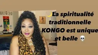 LA SPIRITUALITÉ KONGO EST UNIQUE ET BELLE