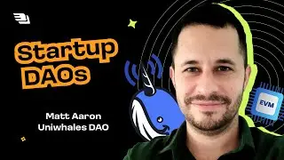 Startup DAOs with Matt Aaron (Uniwhales DAO)