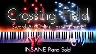 Crossing Field &ndash; Sword Art Online | EPIC Piano Cover (Animenz Arrangement)
