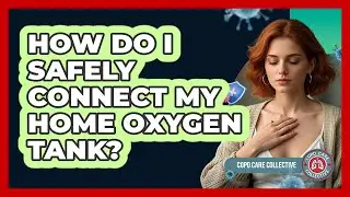 How Do I Safely Connect My Home Oxygen Tank?