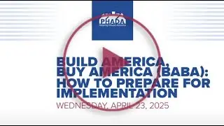 PHADA Webinar: Build America, Buy America (BABA)&mdash;How to Prepare for Implementation