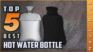 Best Hot Water Bottles Review in 2024 | Top 5 Picks for Your Pain and Ailments