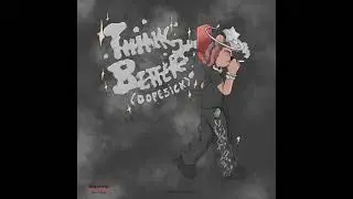 iayze (Jace!) - Think Better (Dopesick) [Prod. Mixedmatches x Litothedon] (fzxr exclusive)