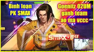 KOF98UMOL - B&igrave;nh loạn PK SMAX - Goenitz 02UM g&aacute;nh team ảo ma, cứ tưởng thua rồi chứ nhỉ??
