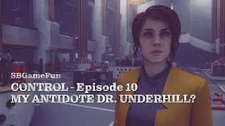 Control - Episode 10 | My Antidote, Dr. Underhill?